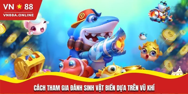 Cách tham gia đánh sinh vật biển dựa trên vũ khí