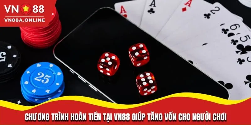 Chương trình hoàn tiền tại VN88 giúp tăng vốn cho người chơi