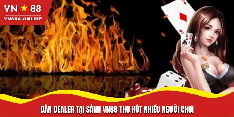 Dàn dealer tại sảnh VN88 thu hút nhiều người chơi
