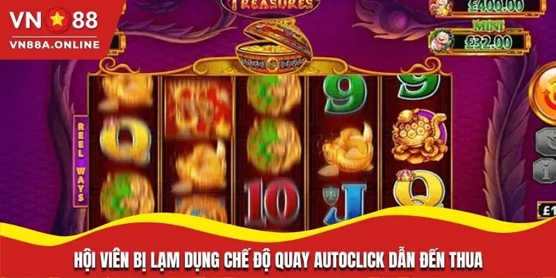 Hội viên bị lạm dụng chế độ quay Autoclick dẫn đến thua