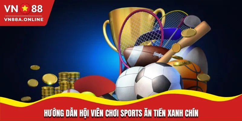 Hướng dẫn hội viên chơi sports ăn tiền xanh chín
