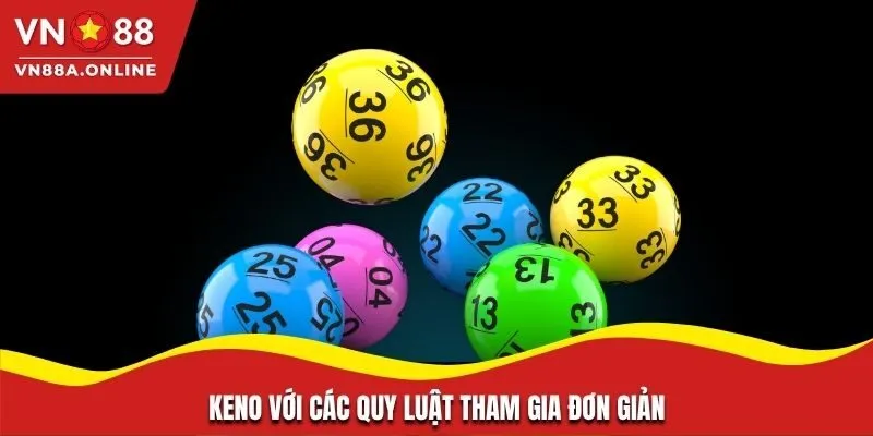 Keno với quy luật tham gia đơn giản