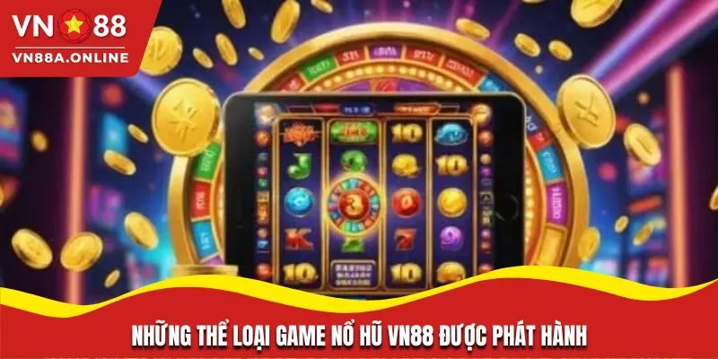 Những thể loại game nổ hũ VN88 được phát hành