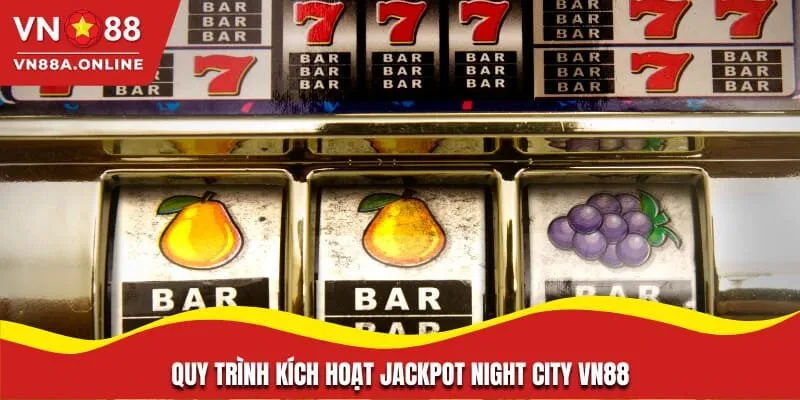 Quy trình kích hoạt jackpot Night City VN88