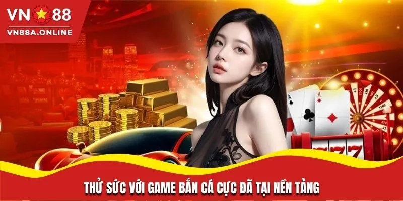 Thử sức với game bắn cá cực đã tại nền tảng