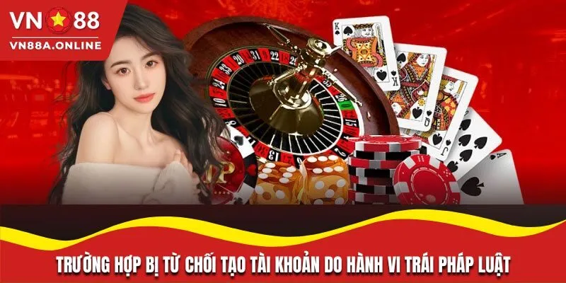 Trường hợp bị từ chối tạo tài khoản do hành vi trái pháp luật