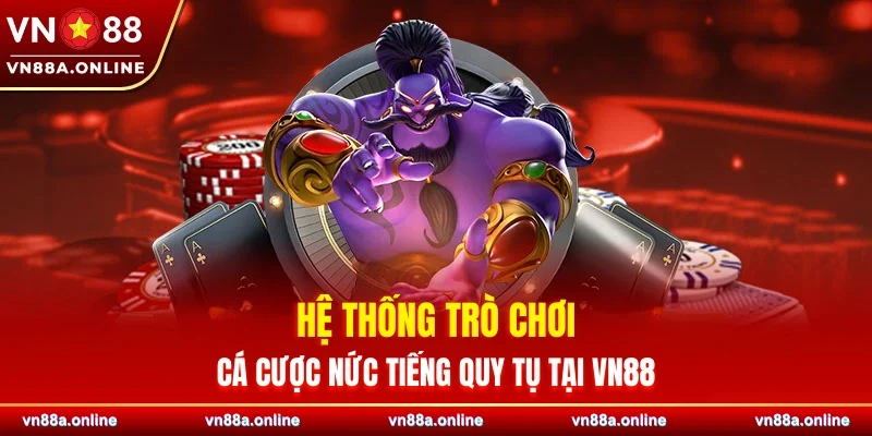 Hệ thống trò chơi cá cược nức tiếng quy tụ tại VN88